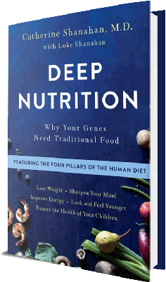 Deep Nutrition: Why your Genes need Traditional Food by Dr.Catherine Shanahan