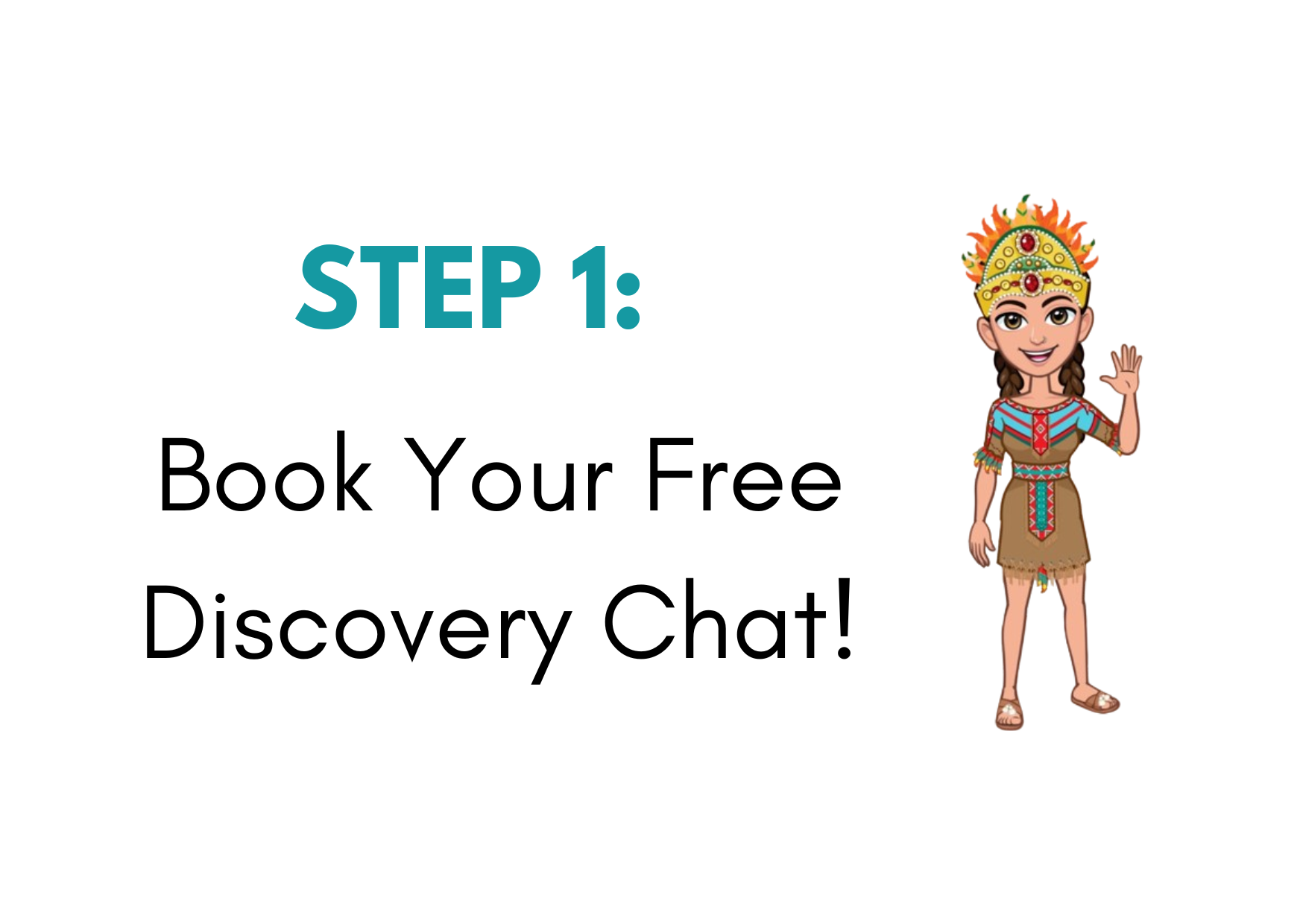 STEP 1 BOOK YOUR DISCOVERY CHAT